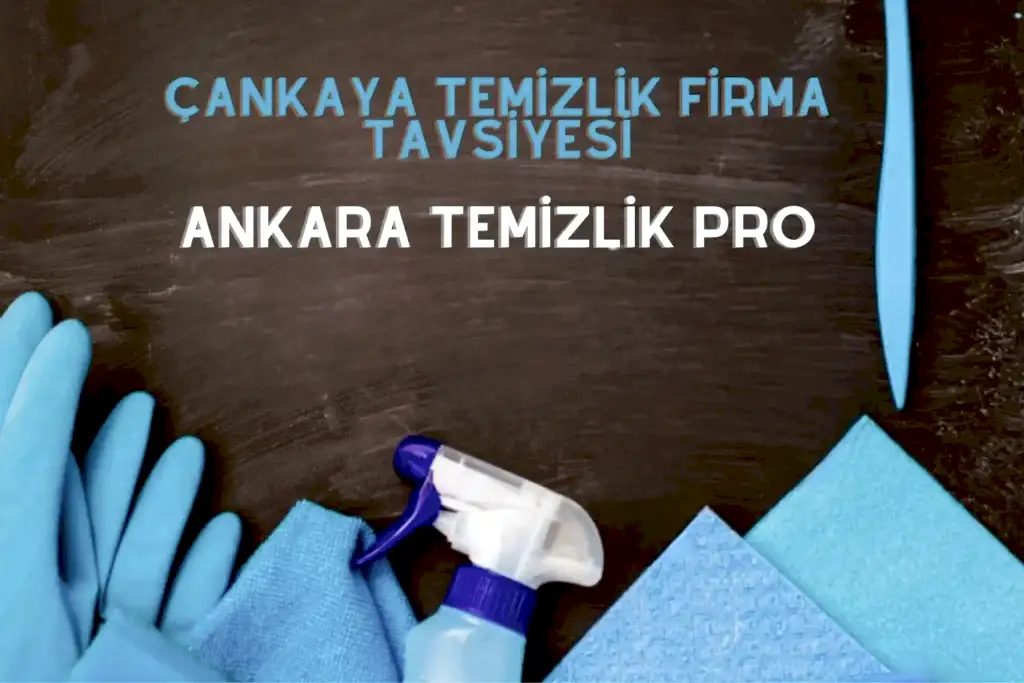 çankaya temizlik firması tavsiye