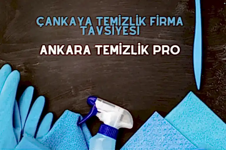 çankaya temizlik firması tavsiye